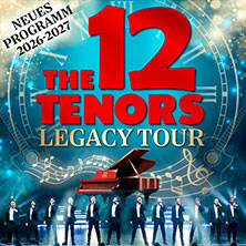 The 12 Tenors - Legacy Tour 28.12.2026 Konzert- und Kongresszentrum Harmonie