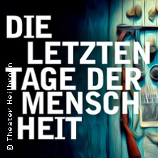 Die letzten Tage der Menschheit (Theatertag) 20.06.2026 Theater Heilbronn