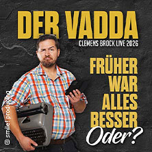 Clemens Brock - Der Vadda - Früher war alles besser, oder? 14.09.2026 Konzert- und Kongresszentrum Harmonie